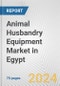 Animal Husbandry Equipment Market in Egypt: Business Report 2024 - Product Image