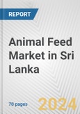 Animal Feed Market in Sri Lanka: Business Report 2024- Product Image
