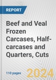 Beef and Veal Frozen Carcases, Half-carcases and Quarters, Cuts: European Union Market Outlook 2023-2027- Product Image