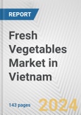 Fresh Vegetables Market in Vietnam: Business Report 2024- Product Image