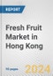 Fresh Fruit Market in Hong Kong: Business Report 2024 - Product Image
