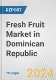 Fresh Fruit Market in Dominican Republic: Business Report 2024- Product Image
