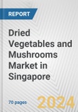 Dried Vegetables and Mushrooms Market in Singapore: Business Report 2024- Product Image