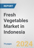 Fresh Vegetables Market in Indonesia: Business Report 2024- Product Image