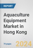 Aquaculture Equipment Market in Hong Kong: Business Report 2024- Product Image