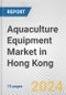 Aquaculture Equipment Market in Hong Kong: Business Report 2024 - Product Image