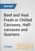 Beef and Veal Fresh or Chilled Carcases, Half-carcases and Quarters: European Union Market Outlook 2023-2027- Product Image