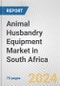 Animal Husbandry Equipment Market in South Africa: Business Report 2024 - Product Image