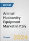 Animal Husbandry Equipment Market in Italy: Business Report 2024 - Product Image
