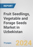 Fruit Seedlings, Vegetable and Forage Seeds Market in Uzbekistan: Business Report 2024- Product Image