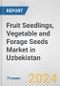 Fruit Seedlings, Vegetable and Forage Seeds Market in Uzbekistan: Business Report 2024 - Product Image
