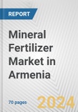 Mineral Fertilizer Market in Armenia: Business Report 2024- Product Image