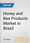 Honey and Bee Products Market in Brazil: Business Report 2024- Product Image