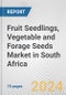 Fruit Seedlings, Vegetable and Forage Seeds Market in South Africa: Business Report 2024 - Product Image