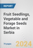 Fruit Seedlings, Vegetable and Forage Seeds Market in Serbia: Business Report 2024- Product Image