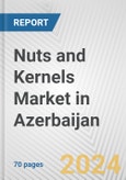 Nuts and Kernels Market in Azerbaijan: Business Report 2024- Product Image