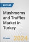 Mushrooms and Truffles Market in Turkey: Business Report 2024 - Product Image
