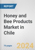 Honey and Bee Products Market in Chile: Business Report 2024- Product Image
