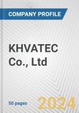 KHVATEC Co., Ltd. Fundamental Company Report Including Financial, SWOT, Competitors and Industry Analysis- Product Image