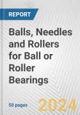 Balls, Needles and Rollers for Ball or Roller Bearings: European Union Market Outlook 2023-2027- Product Image