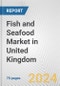 Fish and Seafood Market in United Kingdom: Business Report 2024 - Product Image