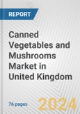 Canned Vegetables and Mushrooms Market in United Kingdom: Business Report 2024- Product Image