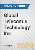Global Telecom & Technology, Inc. Fundamental Company Report Including Financial, SWOT, Competitors and Industry Analysis- Product Image