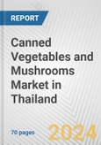 Canned Vegetables and Mushrooms Market in Thailand: Business Report 2024- Product Image