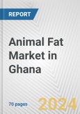 Animal Fat Market in Ghana: Business Report 2024- Product Image