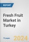 Fresh Fruit Market in Turkey: Business Report 2024 - Product Image