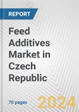 Feed Additives Market in Czech Republic: Business Report 2024- Product Image