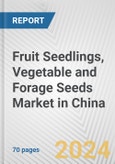Fruit Seedlings, Vegetable and Forage Seeds Market in China: Business Report 2024- Product Image