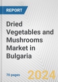 Dried Vegetables and Mushrooms Market in Bulgaria: Business Report 2024- Product Image