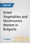 Dried Vegetables and Mushrooms Market in Bulgaria: Business Report 2024 - Product Image