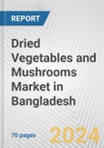 Dried Vegetables and Mushrooms Market in Bangladesh: Business Report 2024- Product Image