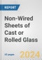Non-Wired Sheets of Cast or Rolled Glass: European Union Market Outlook 2023-2027 - Product Image