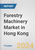 Forestry Machinery Market in Hong Kong: Business Report 2024- Product Image