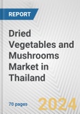 Dried Vegetables and Mushrooms Market in Thailand: Business Report 2024- Product Image