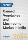 Canned Vegetables and Mushrooms Market in India: Business Report 2024- Product Image
