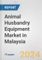 Animal Husbandry Equipment Market in Malaysia: Business Report 2024 - Product Image