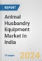 Animal Husbandry Equipment Market in India: Business Report 2024 - Product Image