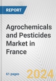 Agrochemicals and Pesticides Market in France: Business Report 2024- Product Image