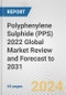 Polyphenylene Sulphide (PPS) 2022 Global Market Review and Forecast to 2031 - Product Image