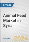 Animal Feed Market in Syria: Business Report 2024- Product Image