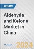 Aldehyde and Ketone Market in China: Business Report 2024- Product Image