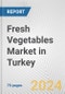 Fresh Vegetables Market in Turkey: Business Report 2024 - Product Image