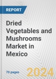 Dried Vegetables and Mushrooms Market in Mexico: Business Report 2024- Product Image