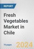 Fresh Vegetables Market in Chile: Business Report 2024- Product Image