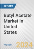 Butyl Acetate Market in United States: Business Report 2024- Product Image