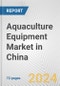 Aquaculture Equipment Market in China: Business Report 2024 - Product Image